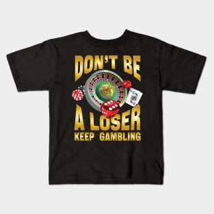 don't be a loser keep gambling Kids T-Shirt